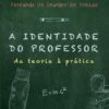 IDENTIDADE DO PROFESSOR: DA TEORIA À PRÁTICA, A