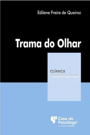 TRAMA DO OLHAR - COLEÇÃO CLÍNICA PSICANALÍTICA