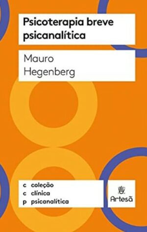 PSICOTERAPIA BREVE PSICANALÍTICA - COLEÇÃO CLÍNICA PSICANALÍTICA