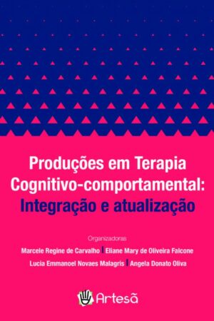 PRODUÇÕES EM TERAPIA COGNITIVO-COMPORTAMENTAL: INTEGRAÇÃO E ATUALIZAÇÃO