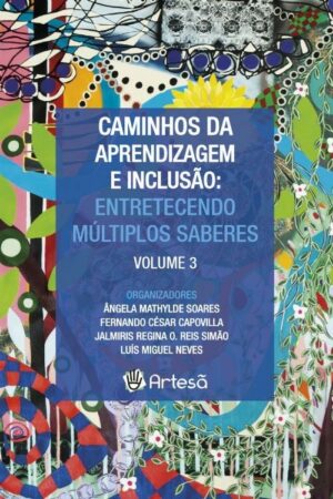 CAMINHOS DA APRENDIZAGEM E INCLUSÃO III - ENTRETECENDO MÚLTIPLOS SABERES
