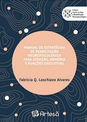 MANUAL DE ESTRATÉGIAS DE REABILITAÇÃO NEUROPSICOLÓGICA PARA ATENÇÃO, MEMÓRIA E FUNÇÕES EXECUTIVAS
