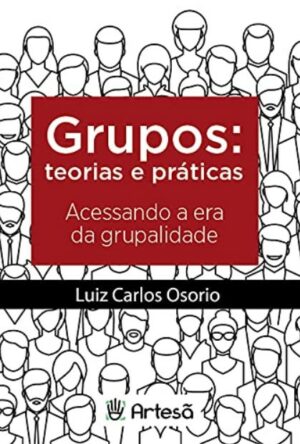 GRUPOS: TEORIAS E PRÁTICAS ACESSANDO A ERA DA GRUPALIDADE