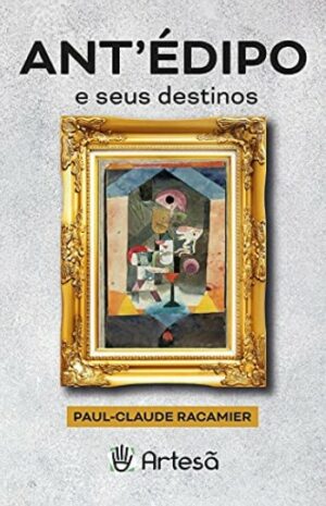 ANT´ÉDIPO E SEUS DESTINOS