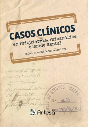 CASOS CLÍNICOS EM PSIQUIATRIA, PSICANÁLISE E SAÚDE MENTAL