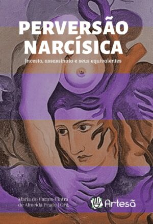PERVERSÃO NARCÍSICA: INCESTO, ASSASSINATO E SEUS EQUIVALENTES