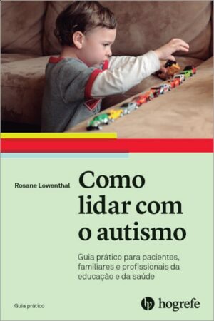 Como Lidar com o Autismo - Guia Pratico para Pacientes, Pais, Educadores