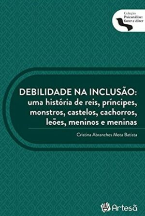 DEBILIDADE NA INCLUSÃO: UMA HISTÓRIA DE REIS, PRÍNCIPES, MONSTROS, CASTELOS