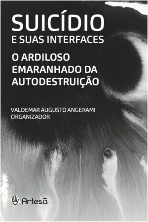 SUICÍDIO E SUAS INTERFACES - O ARDILOSO EMARANHADO DA AUTODESTRUIÇÃO
