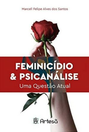 FEMINICÍDIO & PSICANÁLISE: UMA QUESTÃO ATUAL