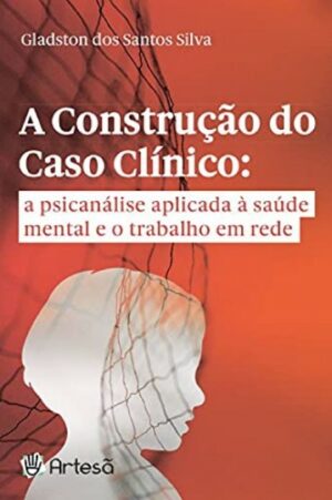 CONSTRUÇÃO DO CASO CLÍNICO, A