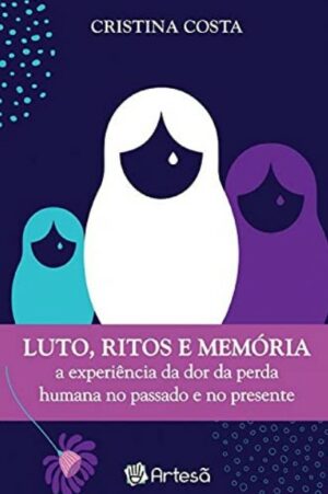 LUTO, RITOS E MEMÓRIA: A EXPERIÊNCIA DA DOR DA PERDA HUMANA NO PASSADO