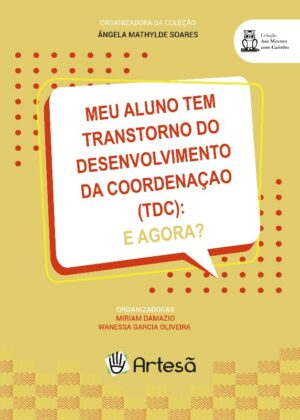 MEU ALUNO TEM TRANSTORNO DO DESENVOLVIMENTO DA COORDENAÇÃO (TDC): E AGORA?