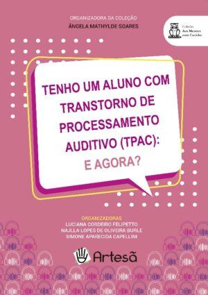 TENHO UM ALUNO COM TRANSTORNO DE PROCESSAMENTO AUDITIVO TPAC: E AGORA?