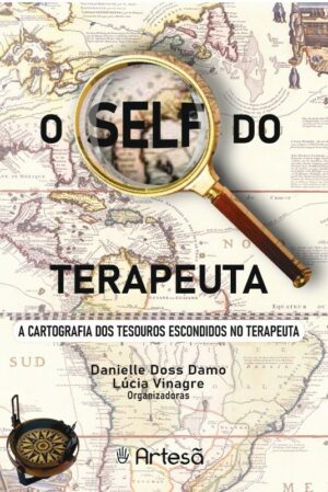SELF DO TERAPEUTA, O - A CARTOGRAFIA DOS TESOUROS ESCONDIDOS NO TERAPEUTA