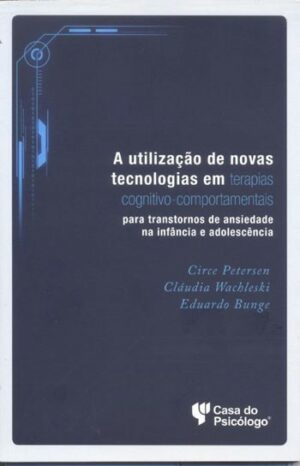 UTILIZAÇÃO DE NOVAS TECNOLOGIAS EM TERAPIAS COGNITIVO-COMPORTAMENTAIS PARA