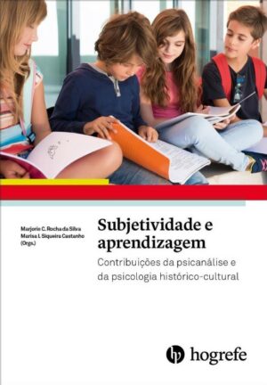 Subjetividade e Aprendizagem - Contribuições da Psicanálise e da Psicologia