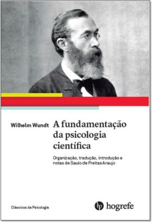 WILHELM WUNDT. FUNDAMENTAÇÃO DA PSICOLOGIA CINTÍFICA, A