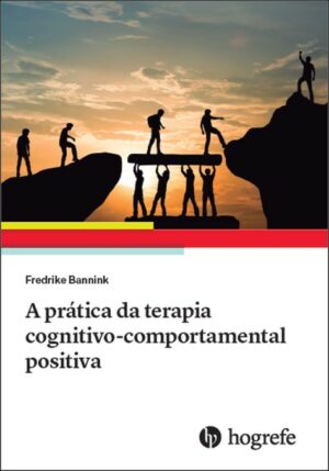 Prática da Terapia Cognitivo-comportamental Positiva, A