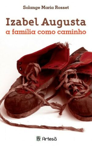 IZABEL AUGUSTA - A FAMILIA COMO CAMINHO