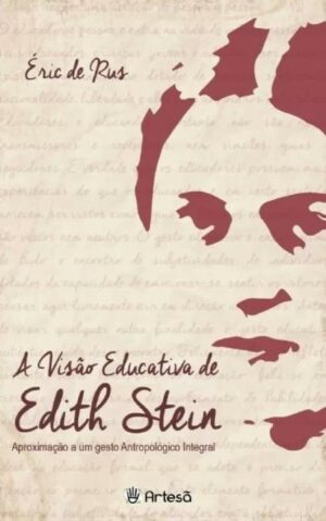 VISÃO EDUCATIVA DE EDITH STEIN, A - APROXIMAÇÃO A UM GESTO ANTROPOLÓGICO