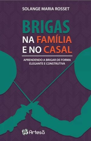 BRIGAS NA FAMÍLIA E NO CASAL - APRENDENDO A BRIGAR DE FORMA ELEGANTE