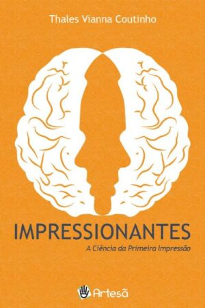 IMPRESSIONANTES - A CIÊNCIA DA PRIMEIRA IMPRESSÃO
