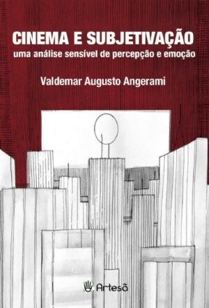 CINEMA E SUBJETIVAÇÃO - UMA ANÁLISE SENSÍVEL DE PERCEPÇÃO E EMOÇÃO