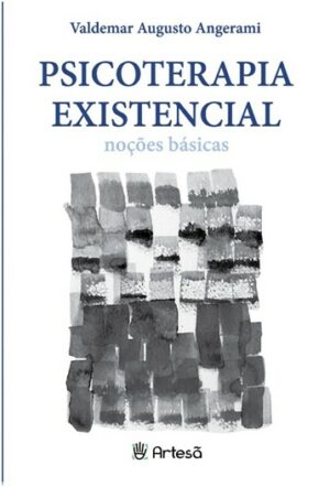 PSICOTERAPIA EXISTENCIAL - NOÇÕES BÁSICAS