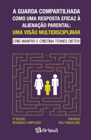 GUARDA COMPARTILHADA COMO UMA RESPOSTA EFICAZ À ALIENAÇÃO PARENTAL, A: uma visão multidisciplinar