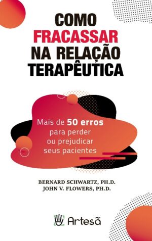 COMO FRACASSAR NA RELAÇÃO TERAPÊUTICA