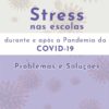 STRESS NAS ESCOLAS DURANTE E APÓS A PANDEMIA DA COVID-19 - PROBLEMAS E SOLUÇÕES