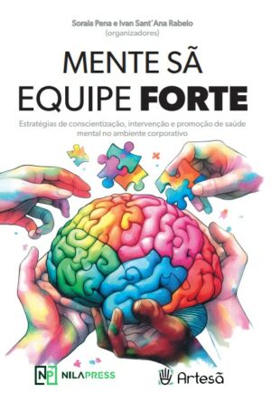 MENTE SÃ, EQUIPE FORTE: ESTRATÉGIAS DE CONSCIENTIZAÇÃO, INTERVENÇÃO E PROMOÇÃO DE SAÚDE MENTAL NO AMBIENTE CORPORATIVO