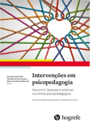 INTERVENÇÕES EM PSICOPEDAGOGIA VOL 2 - Queixas e práticas na clínica psicopedagógica