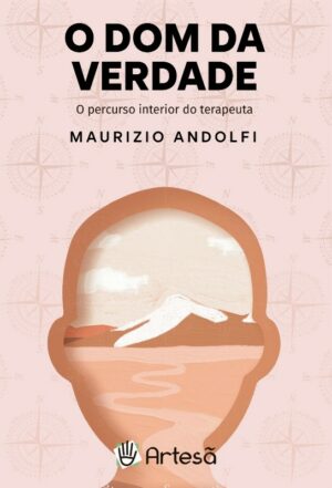 Dom da Verdade, O:  o Percurso  Interior do Terapeuta