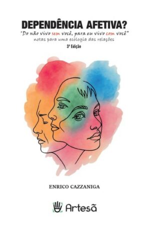 Dependência Afetiva? "Do Não Vivo sem Você, para Eu Vivo com Você" - notas para uma ecologia das relações