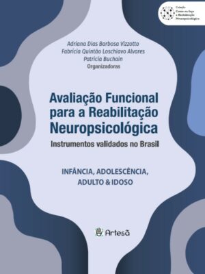 Avaliação Funcional para Reabilitação Neuropsicológica. Instrumentos Validados no Brasil: Infância, Adolescência, Adulto & Idoso