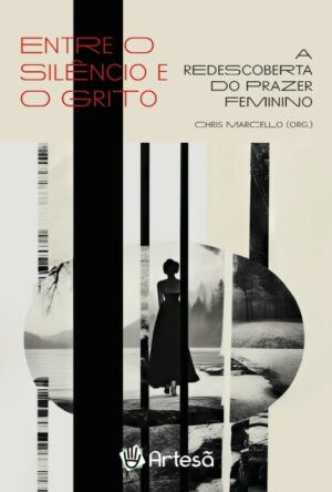 Entre o Silêncio e o Grito: a Redescoberta do Prazer Feminino