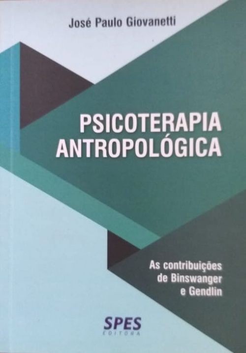 Psicoterapia Antropológica - as Contribuições de Binswanger e Gendlin